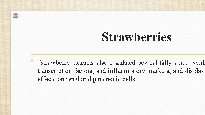Strawberries • Strawberry extracts also regulated several fatty acid, synth transcription factors, and inflammatory