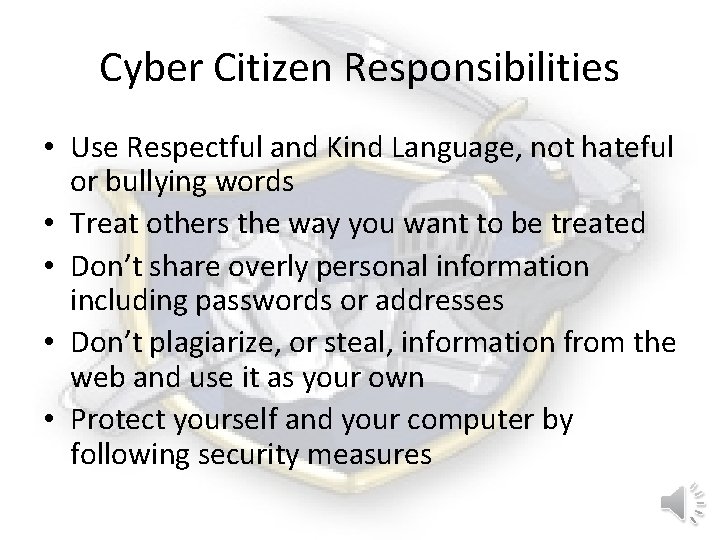 Cyber Citizen Responsibilities • Use Respectful and Kind Language, not hateful or bullying words