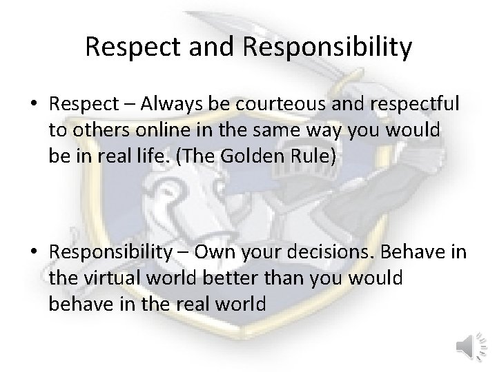 Respect and Responsibility • Respect – Always be courteous and respectful to others online