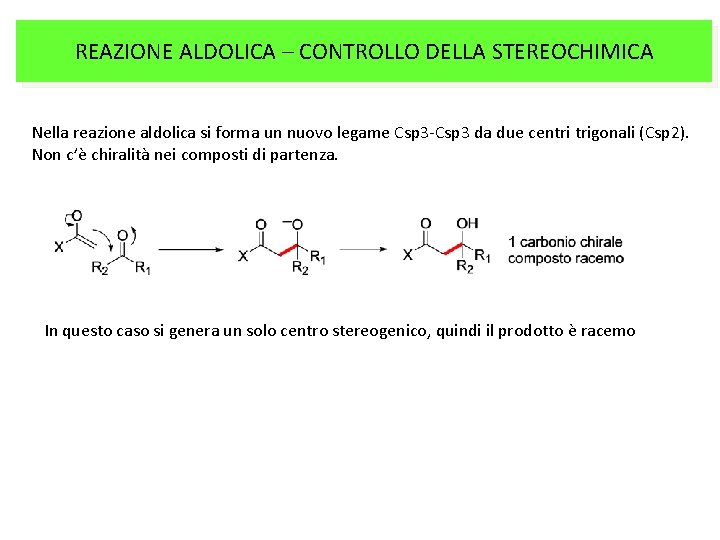 REAZIONE ALDOLICA – CONTROLLO DELLA STEREOCHIMICA Nella reazione aldolica si forma un nuovo legame