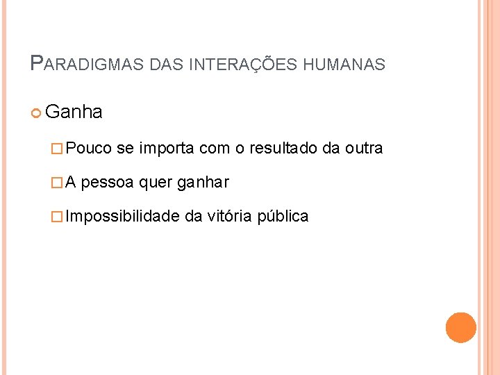 PARADIGMAS DAS INTERAÇÕES HUMANAS Ganha � Pouco �A se importa com o resultado da