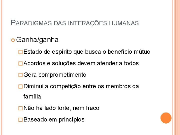 PARADIGMAS DAS INTERAÇÕES HUMANAS Ganha/ganha � Estado de espírito que busca o benefício mútuo