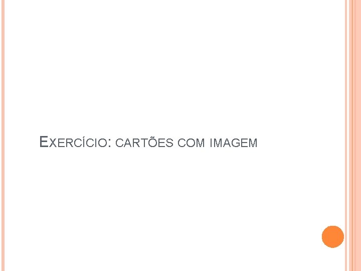 EXERCÍCIO: CARTÕES COM IMAGEM 