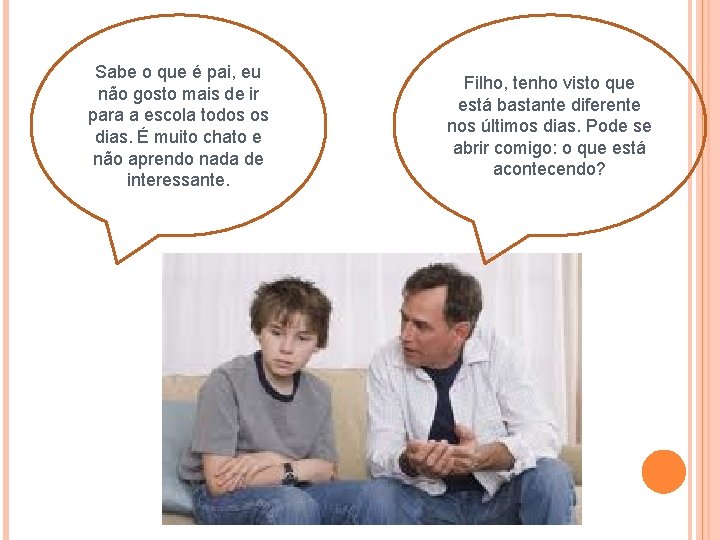Sabe o que é pai, eu não gosto mais de ir para a escola