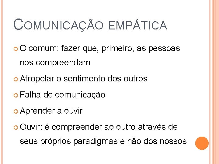 COMUNICAÇÃO EMPÁTICA O comum: fazer que, primeiro, as pessoas nos compreendam Atropelar Falha de