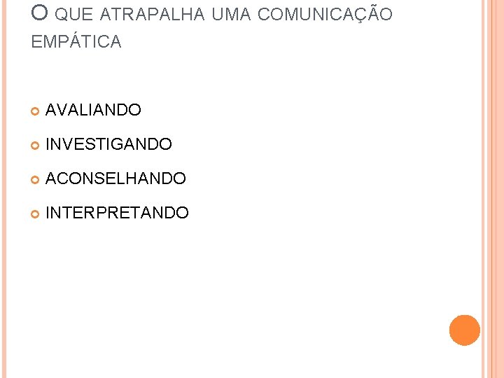 O QUE ATRAPALHA UMA COMUNICAÇÃO EMPÁTICA AVALIANDO INVESTIGANDO ACONSELHANDO INTERPRETANDO 