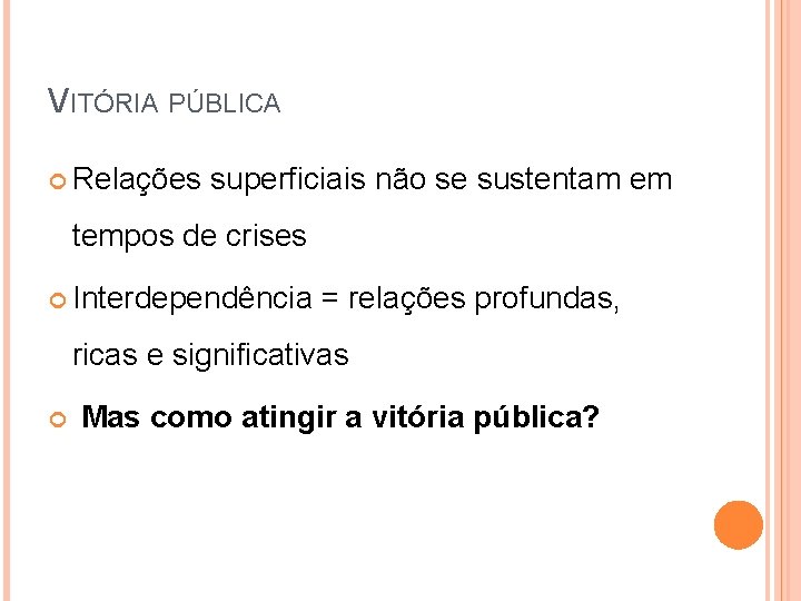 VITÓRIA PÚBLICA Relações superficiais não se sustentam em tempos de crises Interdependência = relações
