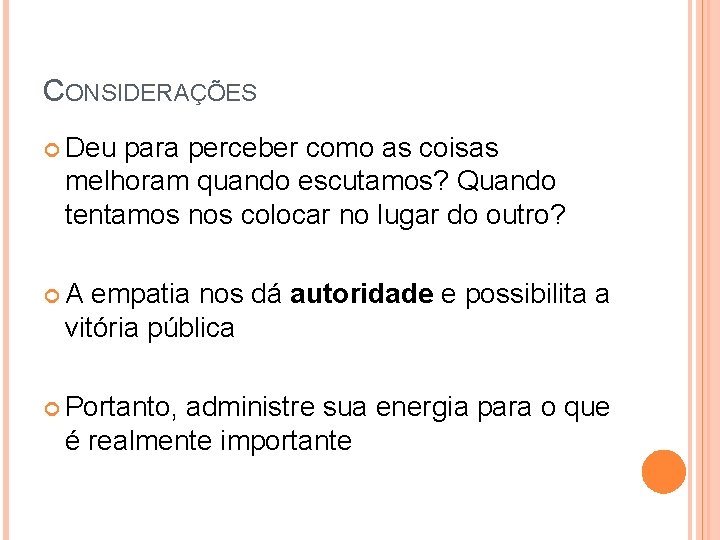 CONSIDERAÇÕES Deu para perceber como as coisas melhoram quando escutamos? Quando tentamos nos colocar