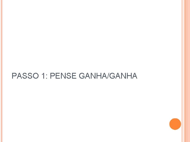 PASSO 1: PENSE GANHA/GANHA 