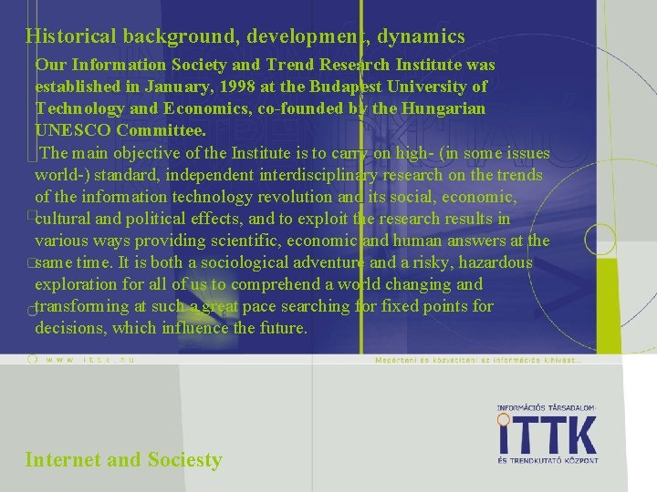 Historical background, development, dynamics Our Information Society and Trend Research Institute was established in