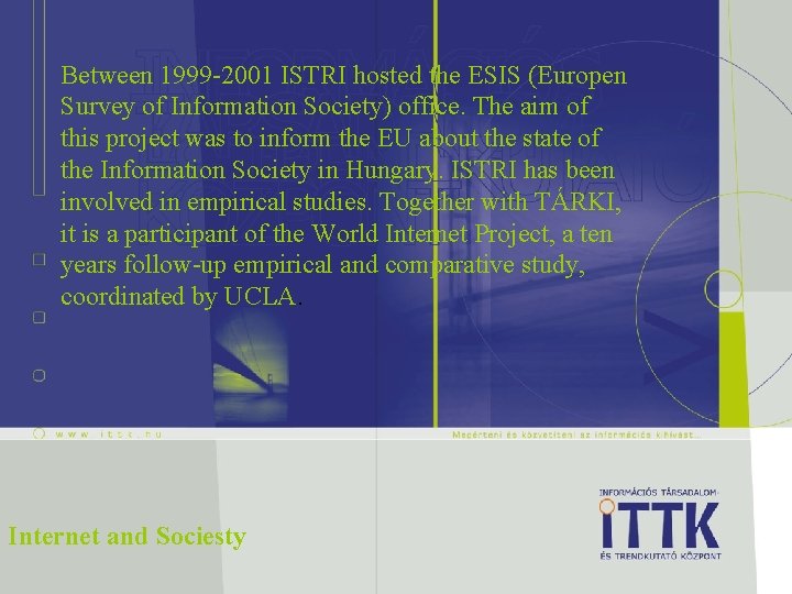 Between 1999 -2001 ISTRI hosted the ESIS (Europen Survey of Information Society) office. The