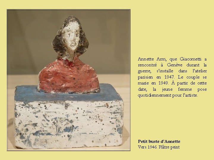 Annette Arm, que Giacometti a rencontré à Genève durant la guerre, s’installe dans l’atelier