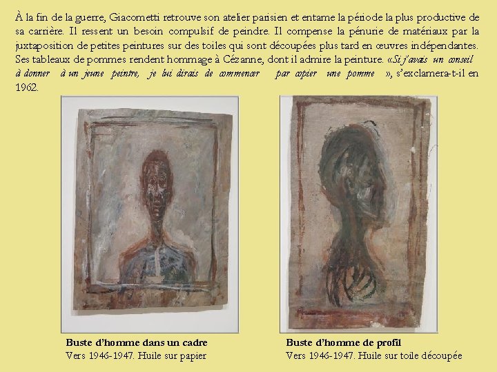 À la fin de la guerre, Giacometti retrouve son atelier parisien et entame la