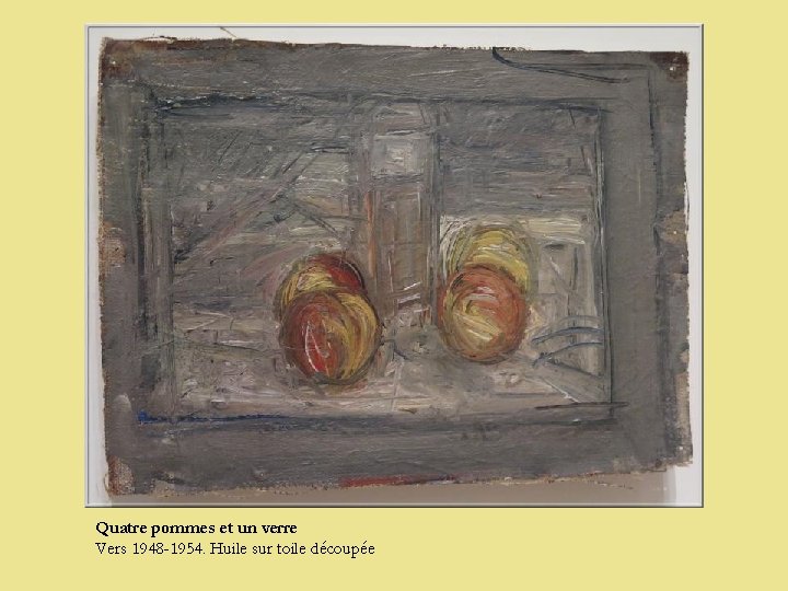 Quatre pommes et un verre Vers 1948 -1954. Huile sur toile découpée 