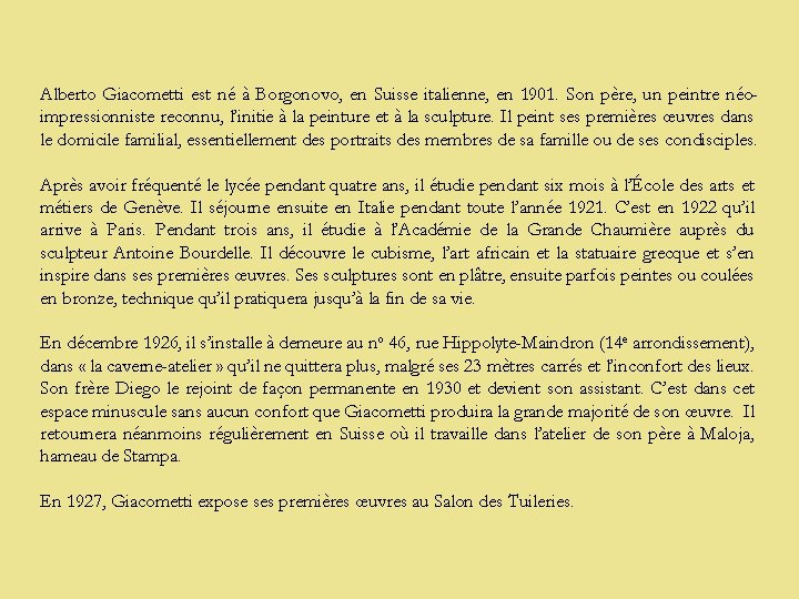 Alberto Giacometti est né à Borgonovo, en Suisse italienne, en 1901. Son père, un