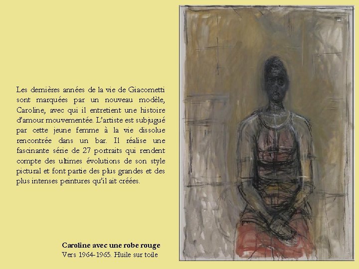 Les dernières années de la vie de Giacometti sont marquées par un nouveau modèle,