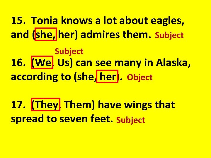 15. Tonia knows a lot about eagles, and (she, her) admires them. Subject 16.