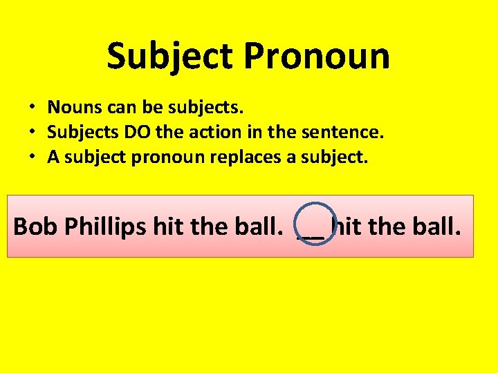 Subject Pronoun • Nouns can be subjects. • Subjects DO the action in the