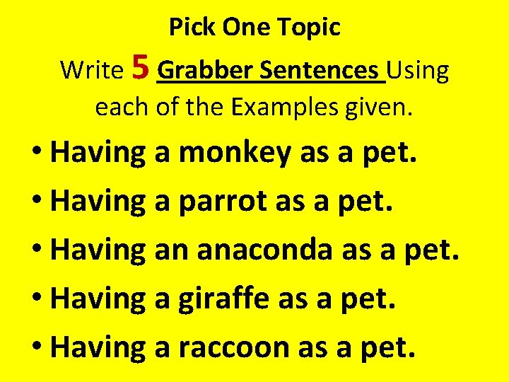 Pick One Topic Write 5 Grabber Sentences Using each of the Examples given. •
