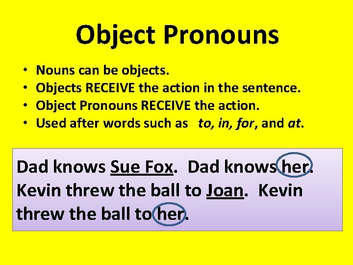 Object Pronouns • • Nouns can be objects. Objects RECEIVE the action in the