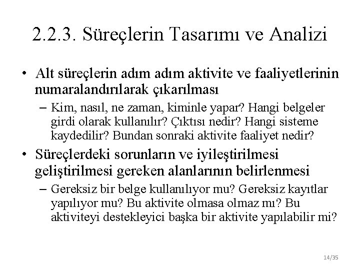 2. 2. 3. Süreçlerin Tasarımı ve Analizi • Alt süreçlerin adım aktivite ve faaliyetlerinin