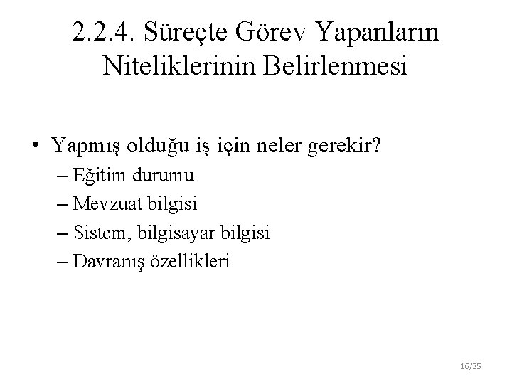 2. 2. 4. Süreçte Görev Yapanların Niteliklerinin Belirlenmesi • Yapmış olduğu iş için neler
