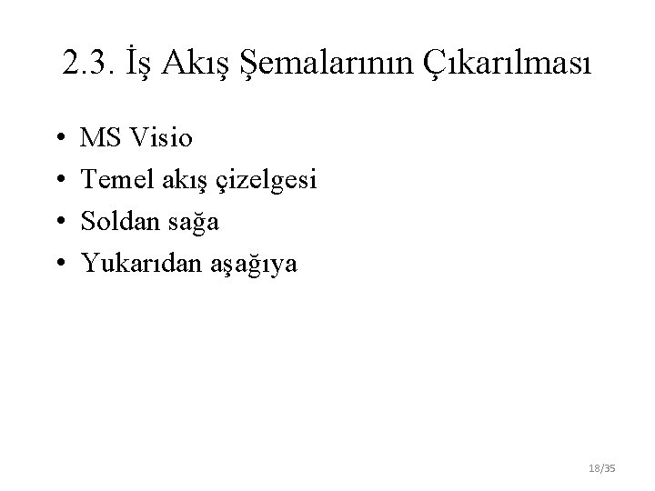 2. 3. İş Akış Şemalarının Çıkarılması • • MS Visio Temel akış çizelgesi Soldan