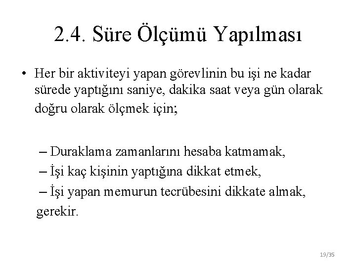 2. 4. Süre Ölçümü Yapılması • Her bir aktiviteyi yapan görevlinin bu işi ne