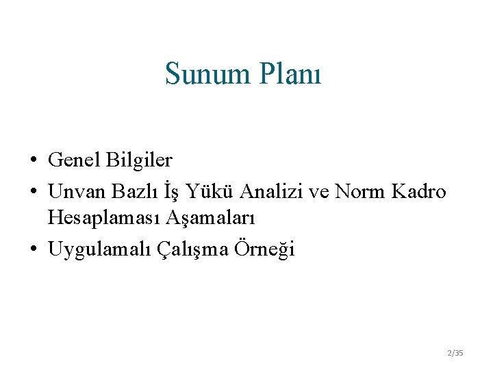 Sunum Planı • Genel Bilgiler • Unvan Bazlı İş Yükü Analizi ve Norm Kadro