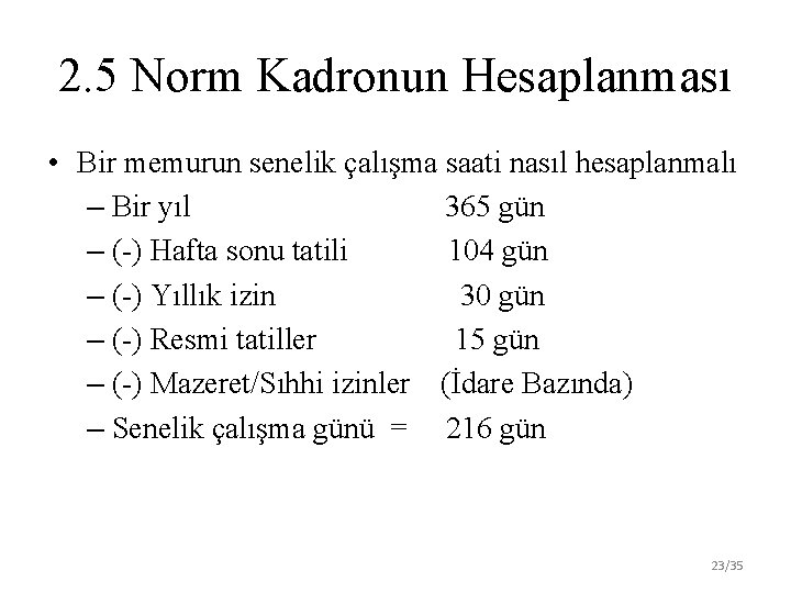 2. 5 Norm Kadronun Hesaplanması • Bir memurun senelik çalışma saati nasıl hesaplanmalı –