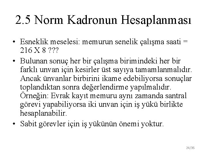2. 5 Norm Kadronun Hesaplanması • Esneklik meselesi: memurun senelik çalışma saati = 216