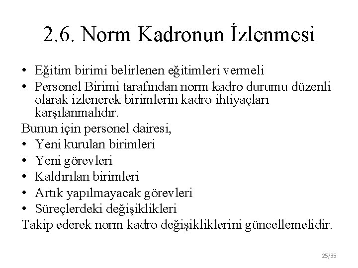 2. 6. Norm Kadronun İzlenmesi • Eğitim birimi belirlenen eğitimleri vermeli • Personel Birimi