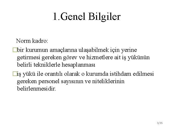 1. Genel Bilgiler Norm kadro: �bir kurumun amaçlarına ulaşabilmek için yerine getirmesi gereken görev