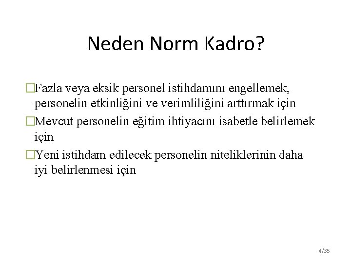 Neden Norm Kadro? �Fazla veya eksik personel istihdamını engellemek, personelin etkinliğini ve verimliliğini arttırmak