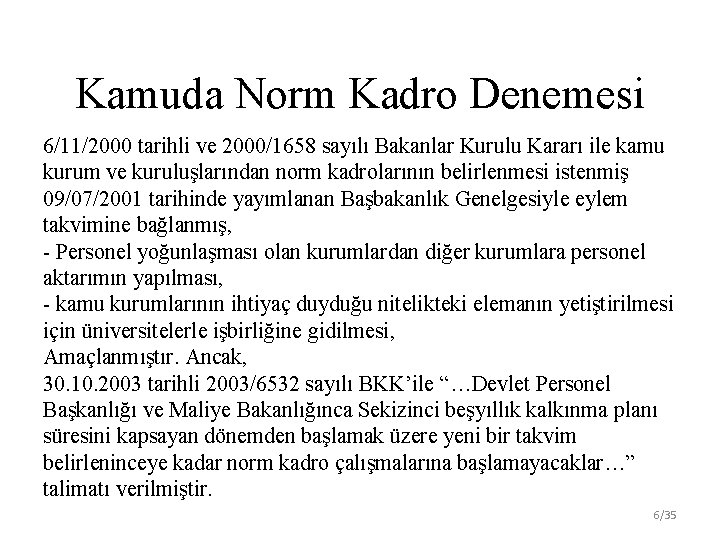 Kamuda Norm Kadro Denemesi 6/11/2000 tarihli ve 2000/1658 sayılı Bakanlar Kurulu Kararı ile kamu