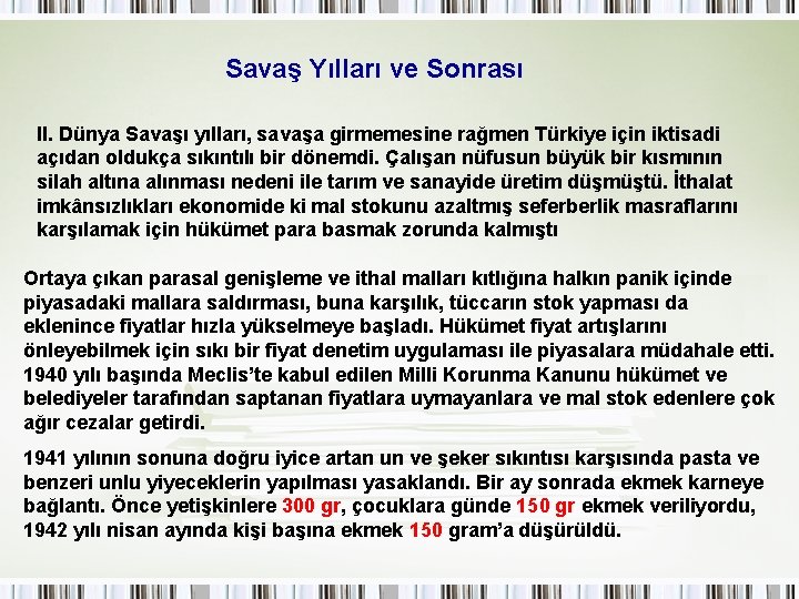 Savaş Yılları ve Sonrası II. Dünya Savaşı yılları, savaşa girmemesine rağmen Türkiye için iktisadi