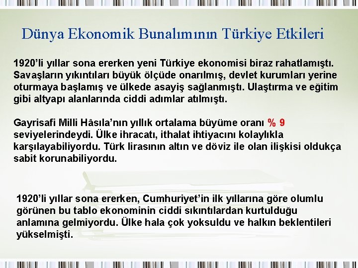 Dünya Ekonomik Bunalımının Türkiye Etkileri 1920’li yıllar sona ererken yeni Türkiye ekonomisi biraz rahatlamıştı.