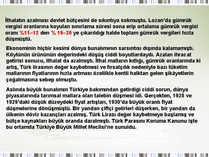 İthalatın azalması devlet bütçesini de sıkıntıya sokmuştu. Lozan’da gümrük vergisi oranlarına koyulan sınırlama süresi