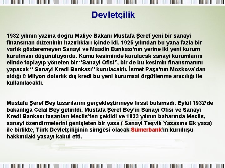 Devletçilik 1932 yılının yazına doğru Maliye Bakanı Mustafa Şeref yeni bir sanayi finansman düzeninin