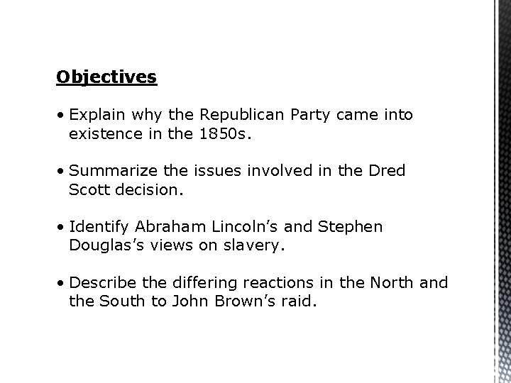 Objectives • Explain why the Republican Party came into existence in the 1850 s.