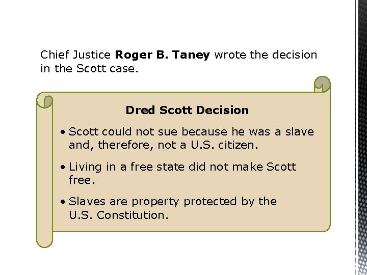 Chief Justice Roger B. Taney wrote the decision in the Scott case. Dred Scott