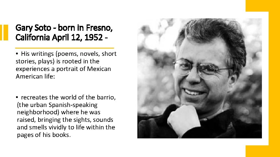 Gary Soto - born in Fresno, California April 12, 1952 • His writings (poems,