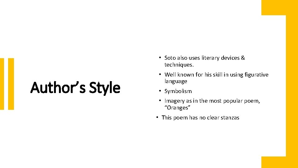  • Soto also uses literary devices & techniques. Author’s Style • Well known