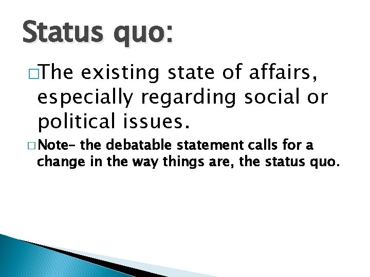Status quo: �The existing state of affairs, especially regarding social or political issues. �