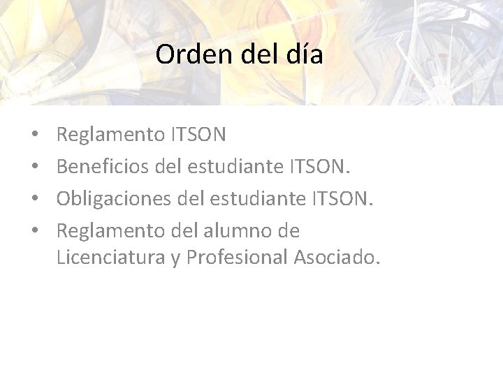 Orden del día • • Reglamento ITSON Beneficios del estudiante ITSON. Obligaciones del estudiante