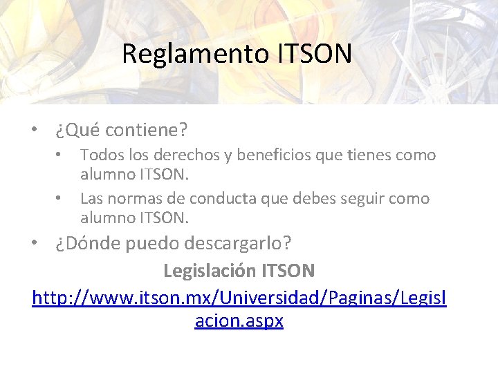 Reglamento ITSON • ¿Qué contiene? • • Todos los derechos y beneficios que tienes