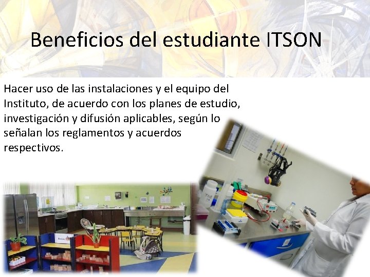 Beneficios del estudiante ITSON Hacer uso de las instalaciones y el equipo del Instituto,