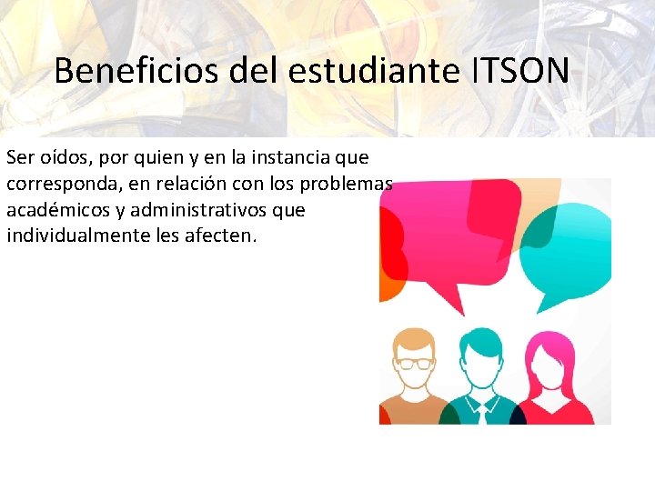 Beneficios del estudiante ITSON Ser oídos, por quien y en la instancia que corresponda,