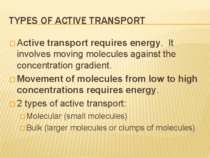 TYPES OF ACTIVE TRANSPORT � Active transport requires energy. It involves moving molecules against