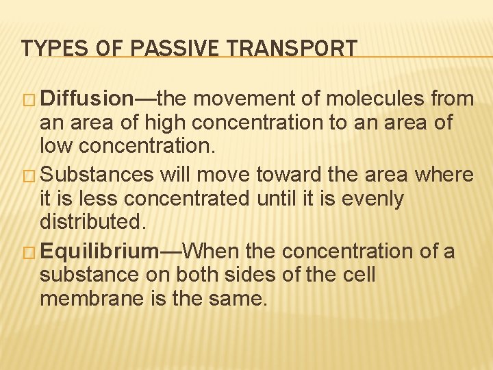 TYPES OF PASSIVE TRANSPORT � Diffusion—the movement of molecules from an area of high